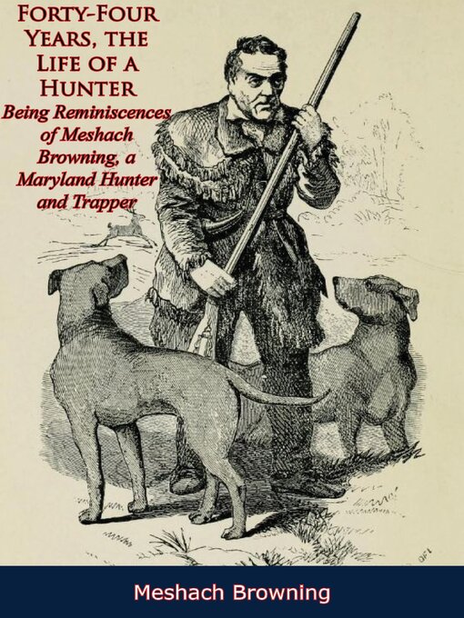 Title details for Forty-Four Years, the Life of a Hunter by Meshach Browning - Available